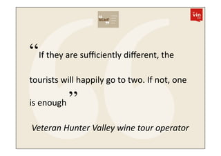 “If	
  they	
  are	
  suﬃciently	
  diﬀerent,	
  the	
  	
  
tourists	
  will	
  happily	
  go	
  to	
  two.	
  If	
  not,...