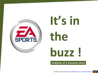 It’s in the buzz ! analysis of a success story 