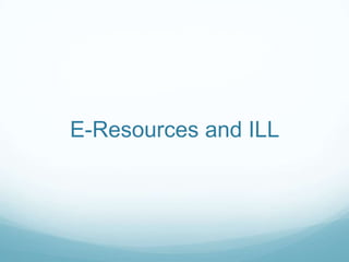 E-Resources and ILL
 