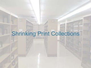 Shrinking Print Collections
 