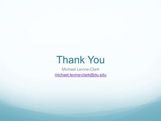 Thank You
   Michael Levine-Clark
michael.levine-clark@du.edu
 