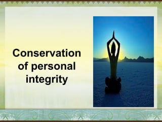 Conservation 
of personal 
integrity 
 