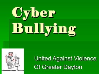 Cyber
Bullying

  United Against Violence
  Of Greater Dayton
 