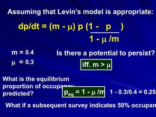 Assuming that Levin’s model is appropriate:

     dp/dt = (m - m) p (1 - p )
                        1 - m /m
   m = 0.4  ...