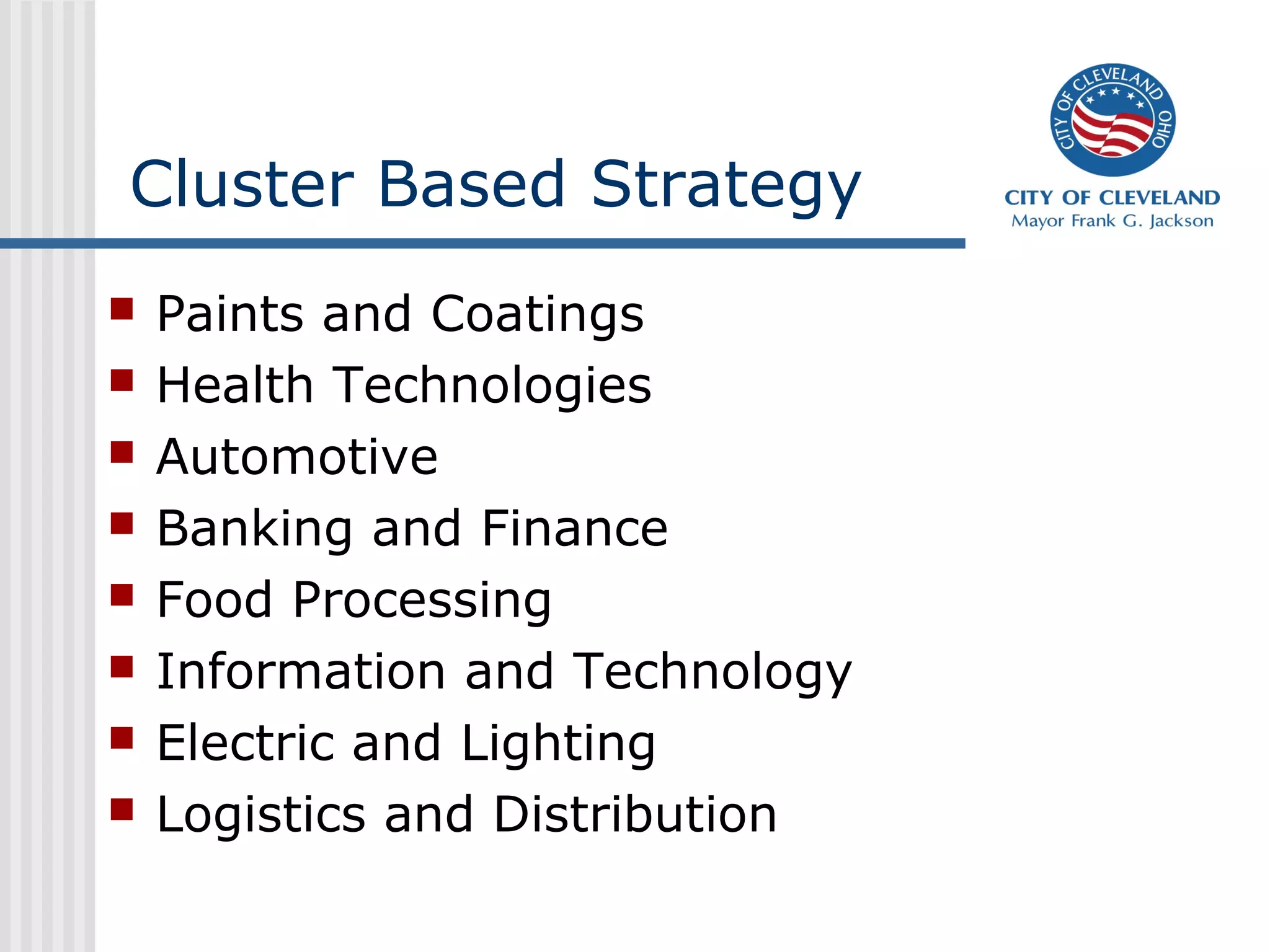 Cluster Based Strategy
   Paints and Coatings
   Health Technologies
   Automotive
   Banking and Finance
   Food Processing
   Information and Technology
   Electric and Lighting
   Logistics and Distribution
 
