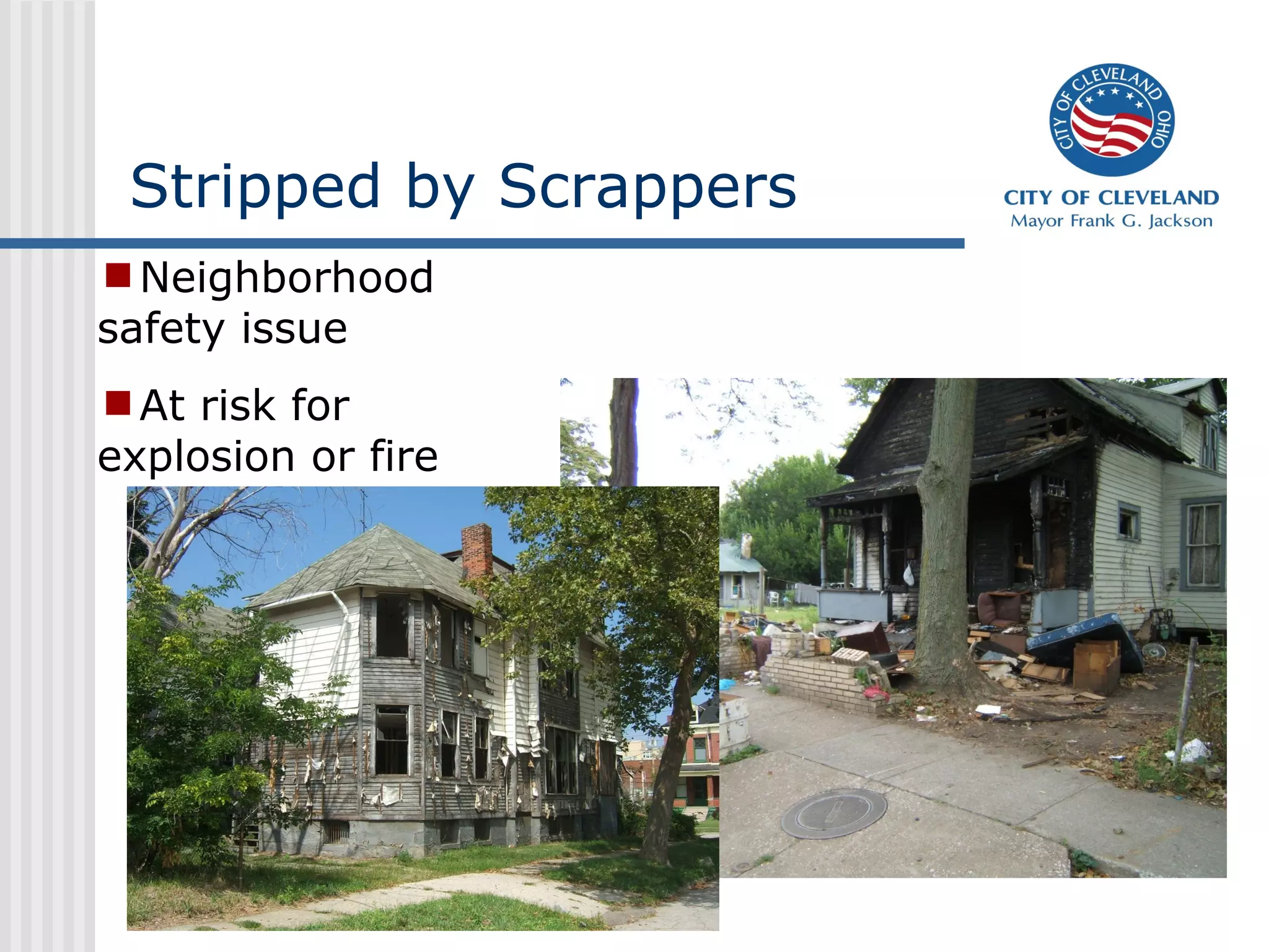 Stripped by Scrappers
Neighborhood
safety issue
At risk for
explosion or fire
 