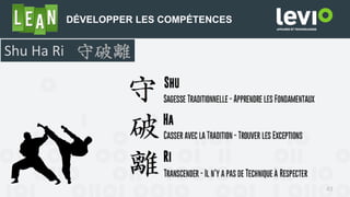 43
DÉVELOPPER LES COMPÉTENCES
Shu Ha Ri
 