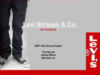Levi Strauss & Co.
       An Analysis




   EEP 142 Group Project

        Young Lee
       James Moon
        Michael Lin
 