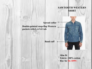 SAWTOOTH WESTERN
SHIRT
Spread collar
Slim fit
Fabric: 100% cotton
Buy for Rs 1899/-
Double-pointed snap-flap Western
pockets with Levi's® tab
Band cuff
 