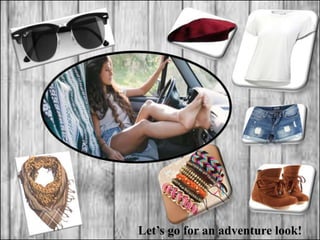 Let’s go for an adventure look!
 