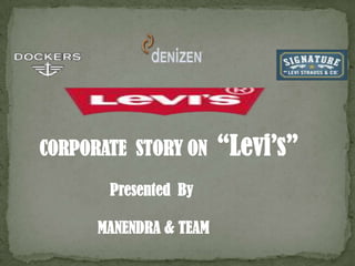 CORPORATE STORY ON      “Levi’s”
       Presented By

      MANENDRA & TEAM
 