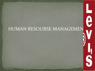 HUMAN RESOURSE MANAGEMENT
 