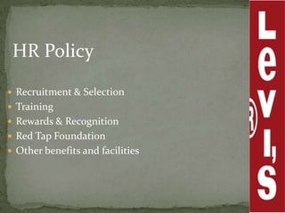 HR Policy

 Recruitment & Selection
 Training
 Rewards & Recognition
 Red Tap Foundation
 Other benefits and facilities
 
