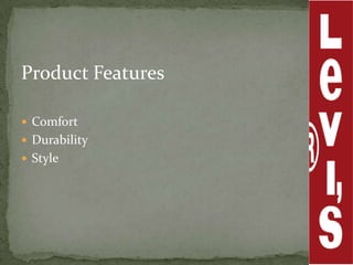 Product Features

 Comfort
 Durability
 Style
 