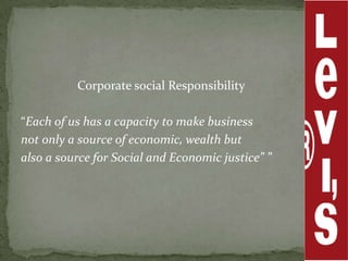 Corporate social Responsibility

“Each of us has a capacity to make business
not only a source of economic, wealth but
also a source for Social and Economic justice” ”
 