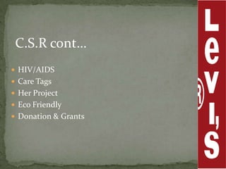 C.S.R cont…
 HIV/AIDS
 Care Tags
 Her Project
 Eco Friendly
 Donation & Grants
 