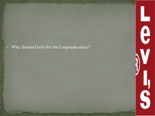 Why choose Levi’s for the Corporate story?
 