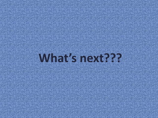 What’s next???
 