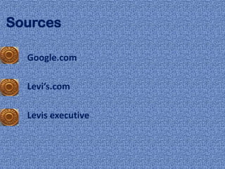 Sources

  Google.com

  Levi’s.com

  Levis executive
 