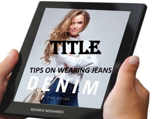 TITLE
TIPS ON WEARING JEANS

 