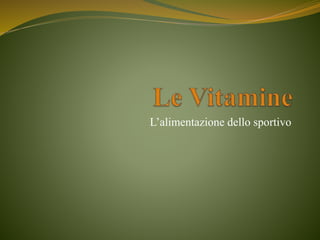 L’alimentazione dello sportivo
 