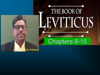 Chapters 8-15
Dr. Pothana
 