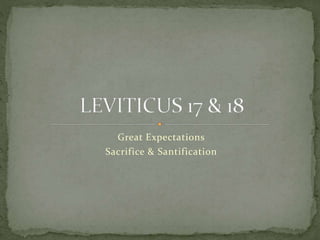 Great Expectations
Sacrifice & Santification
 