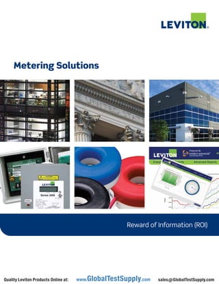Reward of Information (ROI)
Metering Solutions
www.GlobalTestSupply.com
Quality Leviton Products Online at: sales@GlobalTestSupply.com
 