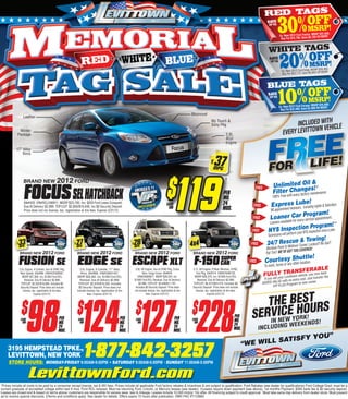 30%
                                                                                                                                                                                                                            RED TAGS
                                                                                                                                                                                                                              SAVE                             OSRF
                                                                                                                                                                                                                                                                F P!
                                                                                                                                                                                                                                                               M
                                                                                                                                                                                                                               UP TO


                                                                                                                                                                                                                                                                    MSRP $22,550;
                                                                                                                                                                                                                                          Ex: New 2012 Ford Fusion; 65 Off MSRP.




                                                                                                                                                                                                                                          20%
                                                                                                                                                                                                                                           Buy For $15,785; Save $6,7



                                                                                                                                                                                                                               WHITE TAGS
                                                                                                                                                                                                                                SAVE                             OSRF
                                                                                                                                                                                                                                                                  F P!
                                                                                                                                                                                                                                                                 M
                                                                                                                                                                                                                                 UP TO

                                                                                                                                                                                                                                                                   MSRP $28,465;
                                                                                                                                                                                                                                           Ex: New 2012 Ford Edge; 93 Off MSRP.
                                                                                                                                                                                                                                           Buy For $22,772; Save $5,6




                                                                                                                                                                                                                                         10%
                                                                                                                                                                                                                              BLUE TAGS
                                                                                                                                                                                                                               SAVE                             OSRF
                                                                                                                                                                                                                                                                 F P!
                                                                                                                                                                                                                                                                M
                                                                                                                                                                                                                                UP TO

                                                                                                                                                                                                                                                                   MSRP $26,090;
                                                                                                                                                                                                                                         Ex: New 2012 Ford Escape; 09 Off MSRP.
                                                                                                                                                                                                                                          Buy For $23,480; Save $2,6
                                                                                                                                                                   Moonroof
                   Leather

                                                                                                                                                                                                                                                  INCLUDED WITHICLE
                                                                                                                                                                                    My Touch &
                                                                                                                                                                                    Sony Pkg
                                                                                                                                                                                                                                                         WN VEH
             Winter
            Package                                                                                                                                                                              2.0L                                       EVERY LEVITTO
                                                                                                                                                                                                 4Cyl
                                                                                                                                                                                                 Engine




                                                                                                                                                                                        37
           17” Alloy
               Rims
                                                                                                                                                                                   UP
                                                                                                                                                                                   TO

                                                                                                                                                                                     MPG

                   BRAND NEW 2012 FORD
                                                                                                                                                                                                 †




                   FOCUS SELHATCHBACK
                   Stk#420. VIN#XCL246911. MSRP $25,700. Inc: $250 Ford Lease Conquest.
                   Due At Delivery $2,999. TOP/LEP: $2,856/$16,646. Inc $0 Security Deposit.
                   Price does not inc license, tax, registration & tire fees. Expires 5/31/12.
                                                                                                                                                  $119
                                                                                                                                                   119
                                                                                                                                                  LEASE
                                                                                                                                                    FOR
                                                                                                                                                                                              PER
                                                                                                                                                                                              MO.
                                                                                                                                                                                              24
                                                                                                                                                                                              MOS.
                                                                                                                                                                                                                     FREE



                                                                                                                                                                                                                    FREE
                                                                                                                                                                                                                                NO
                                                                                                                                                                                                                                  Unlimited Oil s! ‡
                                                                                                                                                                                                                                         th
                                                                                                                                                                                                                                            ha
                                                                                                                                                                                                                                  100% Free wi


                                                                                                                                                                                                                                   appointment
                                                                                                                                                                                                                                                         &
                                                                                                                                                                                                                                                nge intenance.
                                                                                                                                                                                                                                  Filter Cevery factory ma
                                                                                                                                                                                                                                                  s Lu lud!
                                                                                                                                                                                                                                 Expresnecessary. be ing nights & Saturdays.
                                                                                                                                                                                                                                                            Inc
                                                                                                                                                                                                                                                                    m!
                                                                                                                                                                                                                    FREE                    er ev serogra
                                                                                                                                                                                                                                LoanailableCareryP rvice appointment.
                                                                                                                                                                                                                                                    for
                                                                                                                                                                                                                               Loaners av
                                                                                                                                                                                                                                                                Program!
                                                                                                                                                                                                                                                                         **

                                                                                                                                                                                                                   FREE       NY    S Inspection inspection once a year.
                                                                                                                                                                                                                                                    rm your NYS

                33                                                27                                               28
                                                                                                                                                                                                                              Technicians will perfo
           UP
           TO
                MPG
                                                             UP
                                                             TO
                                                                  MPG
                                                                                                              UP
                                                                                                              TO
                                                                                                                   MPG                                             4X4                                             FREE                          cue & Towing!
                                                                                                                                                                                                                              24/7 ResMidtown Tunnel. Lockout? No Gas?
                BRAND NEW 2012 FORD                               BRAND NEW 2012 FORD                              BRAND NEW 2012 FORD                              BRAND NEW 2012 FORD
                                                                                                                                                                                                                             Montauk Po  int to
                                                                                                                                                                                                                                                 T YOU COVERED!
                                                                                                                                                                                                                             Flat Tire? WE’VE GO

                                                                                                                                                                                                                  FREE            es er locttle!
                                                                                                                                                                                                                            Courtme or yy Shu ation.
                FUSION SE EDGE SE ESCAPE XLT F-150 CAB
                                                   SUPER
                                                                                                                                                                                                                            To work, ho
                                                                                                                                                                                                                                       an oth
                                                                                                                                                                                                                                                           LE
                2.5L Engine, 4 Cylinder, Sun & SYNC Pkg,             3.5L Engine, 6 Cylinder, 17” Alloy             3.0L V6 Engine, Sun & SYNC Pkg, Cross           3.7L V6 Engine, P/Rear Window, SYNC,
                                                                                                                                                                                                                                              NSFERABha
                 Rear Spoiler. Stk#996. VIN#XCR308587.
                   MSRP $27,805. Inc: $1000 Ford RCL
                                                                     Rims. Stk#885. VIN#CBA01407.
                                                                   MSRP $28,465. Inc: $1000 Ford RCL
                                                                                                                          Bars, Cargo Cover. Stk#644.
                                                                                                                      VIN#CKB09071. MSRP $28,250. Inc:
                                                                                                                                                                      Tow Pkg. Stk#514. VIN#CFA08129.
                                                                                                                                                                     MSRP $36,370. Inc: $1000 Ford RCL                      FULLYurTRAwn vehicle, youtransfer ve e
                                                                                                                                                                                                                               ll yo Le vitto
                                                                                                                                                                                                                                                      now
                                                                                                                                                                                                                                                              th
                                                                                                                                                                                                                            If you se                  cost. Just
                     Renewal. Due At Delivery $2,999.                Renewal. Due At Delivery $2,999.              $1000 Ford RCL Renewal. Due At Delivery              Renewal. Due At Delivery $2,999.                                E with no extra new owner.
                  TOP/LEP: $2,352/$16,068. Includes $0             TOP/LEP: $2,976/$19,356. Includes                   $2,999. TOP/LEP: $3,048/$17,797.             TOP/LEP: $5,472/$24,410. Includes $0                   ADDED VALU        Program to
                 Security Deposit. Price does not include           $0 Security Deposit. Price does not             Includes $0 Security Deposit. Price does        Security Deposit. Price does not include                       VIP PLUS
                   license, tax, registration & tire fees.        include license, tax, registration & tire        not include license, tax, registration & tire      license, tax, registration & tire fees.



                                                                                                                                                                                                                      THE BEST RS
                              Expires 5/31/12.                             fees. Expires 5/31/12.                            fees. Expires 5/31/12.                              Expires 5/31/12.

                                                     †                                                   †                                                   †                                             †



                 $
                LEASE
                  FOR

                      98 124 127 228               PER
                                                   MO.
                                                   24
                                                   MOS.
                                                                  $
                                                                  LEASE
                                                                    FOR
                                                                                                       PER
                                                                                                       MO.
                                                                                                       24
                                                                                                       MOS.
                                                                                                                   $LEASE
                                                                                                                      FOR
                                                                                                                                                          PER
                                                                                                                                                          MO.
                                                                                                                                                          24
                                                                                                                                                          MOS.
                                                                                                                                                                   $
                                                                                                                                                                   LEASE
                                                                                                                                                                     FOR
                                                                                                                                                                                                        PER
                                                                                                                                                                                                        MO.
                                                                                                                                                                                                        24
                                                                                                                                                                                                        MOS.

                                                                                                                                                                                                                “WE
                                                                                                                                                                                                                   SERVICW YOROU
                                                                                                                                                                                                                      IN NE
                                                                                                                                                                                                                            E HK!
                                                                                                                                                                                                                         INCLUDING

                                                                                                                                                                                                                    WILL SATI
                                                                                                                                                                                                                                   WEEKENDS

                                                                                                                                                                                                                             SFY YOU”
                                                                                                                                                                                                                                           !



     3195 HEMPSTEAD TPKE.,
     LEVITTOWN, NEW YORK                                                1-877-842-3257
     STORE HOURS: MONDAY-FRIDAY 9:00AM-9:00PM • SATURDAY 9:00AM-6:00PM • SUNDAY 11:00AM-5:00PM

                        LevittownFord.com
*Prices include all costs to be paid by a consumer except license, tax & MV fees. Prices include all applicable Ford factory rebates & incentives & are subject to qualification. Ford Rebates (see dealer for qualifications) Ford College Grad: must be a
current graduate of accredited college within last 6 mos. Ford RCL renewal: Must be returning Ford, Lincoln, or Mercury lessee (see dealer). †Leases require down payment (see above), 1st months Payment, $595 bank fee & $0 security deposit.
Leases are closed end & based on terms above; customers are responsible for excess wear, tear & mileage. Leases include 10,500 mi/p/yr 15¢ after. All financing subject to credit approval. Must take same day delivery from dealer stock. Must present
ad to receive special discounts. ‡Terms and conditions apply. See dealer for details. Offers expire 72 hours after publication. DMV FAC #7112862.
 