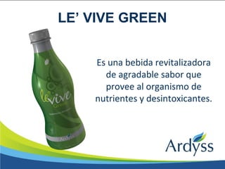 Es una bebida revitalizadora
de agradable sabor que
provee al organismo de
nutrientes y desintoxicantes.
LE’ VIVE GREEN