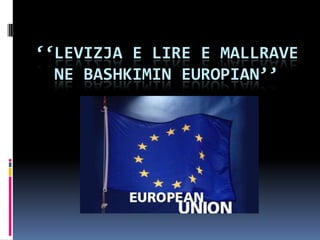 ‘‘Levizja e lire e mallrave ne BashkiminEuropian’’ 