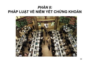 34
PHẦN II:
PHÁP LUẬT VỀ NIÊM YẾT CHỨNG KHOÁN
 