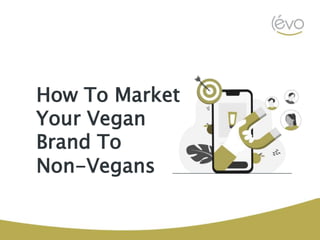 How To Market
Your Vegan
Brand To
Non-Vegans
 