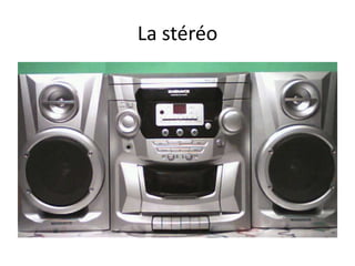 La stéréo
 