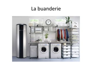 La buanderie
 