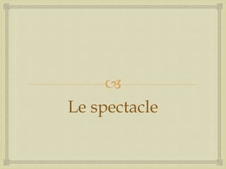 
Le spectacle

 