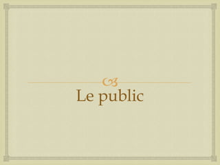 
Le public

 