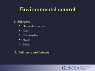 Environmental control
• House dust mites
• Pets
• Cockroaches
• Molds
• Pollen
1. Allergens
2. Pollutants and Irritants
 