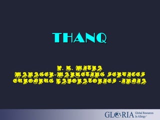 THANQTHANQ
P. K. MITRAP. K. MITRA
MANAGER-MARKETING SERVICESMANAGER-MARKETING SERVICES
EURODRUG LABORATORIES -INDIAEURODRUG LABORATORIES -INDIA
 