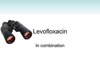 Levofloxacin In combination 