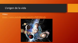 L’origen de la vida
Vídeo:
https://www.youtube.com/watch?v=PQFViXb1ofs
 