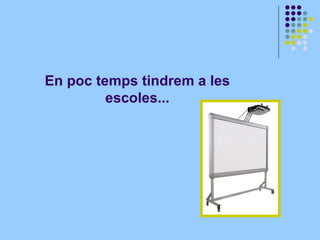 En poc temps tindrem a les escoles...