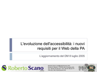 L'evoluzione dell'accessibilità: i nuovi
                                 requisiti per il Web della PA
                                  L’aggiornamento del DM 8 luglio 2005


                                        Roberto Scano (mail@robertoscano.info)
                                        Riviera S. Nicolò, 6 - 30126 Lido di Venezia (VE)
    1                                   Tel. +39 041.24.30.20.4 - Fax +39 041.86.22.777
                                        Web site: http://robertoscano.info
CSS – Fogli di stile
 