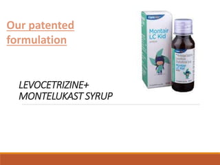 LEVOCETRIZINE+
MONTELUKAST SYRUP
Our patented
formulation
 