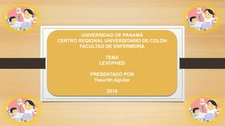 UNIVERSIDAD DE PANAMÁ
CENTRO REGIONAL UNIVERSITARIO DE COLÓN
FACULTAD DE ENFERMERÍA
TEMA
LEVOPHED
PRESENTADO POR
Yesurith Aguilar
2015
 