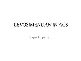 LEVOSIMENDAN IN ACS
Expert opinion
 