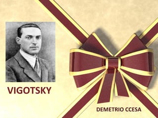 VIGOTSKY
DEMETRIO CCESA
 