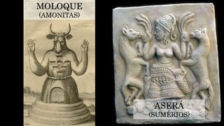 MOLOQUE
(AMONITAS)
ASERÁ
(SUMÉRIOS)
 