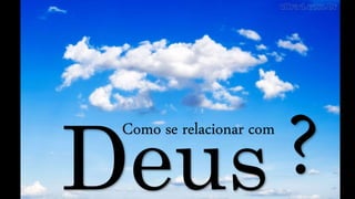 Como se relacionar com
 