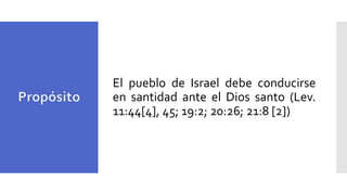 El pueblo de Israel debe conducirse
en santidad ante el Dios santo (Lev.
11:44[4], 45; 19:2; 20:26; 21:8 [2])
 